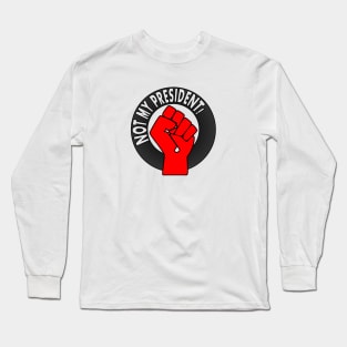 Not My President Long Sleeve T-Shirt